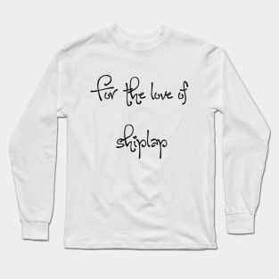 For the love of shiplap Long Sleeve T-Shirt